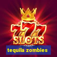 tequila zombies